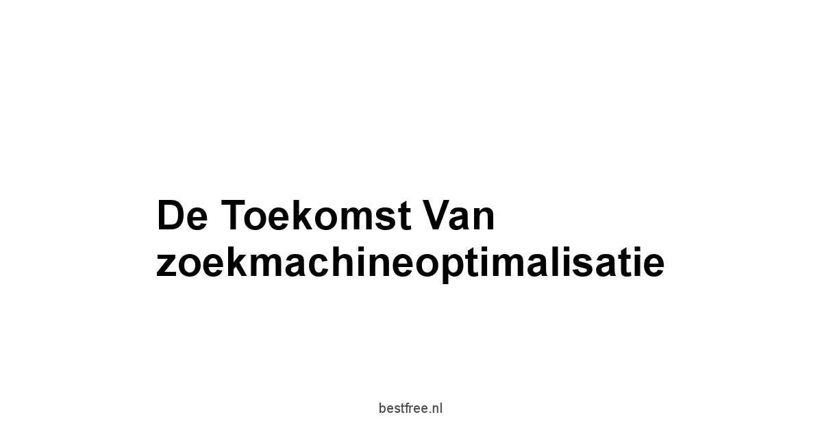 De toekomst van zoekmachineoptimalisatie