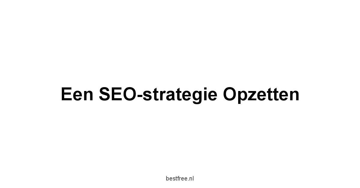 Een SEO-strategie opzetten
