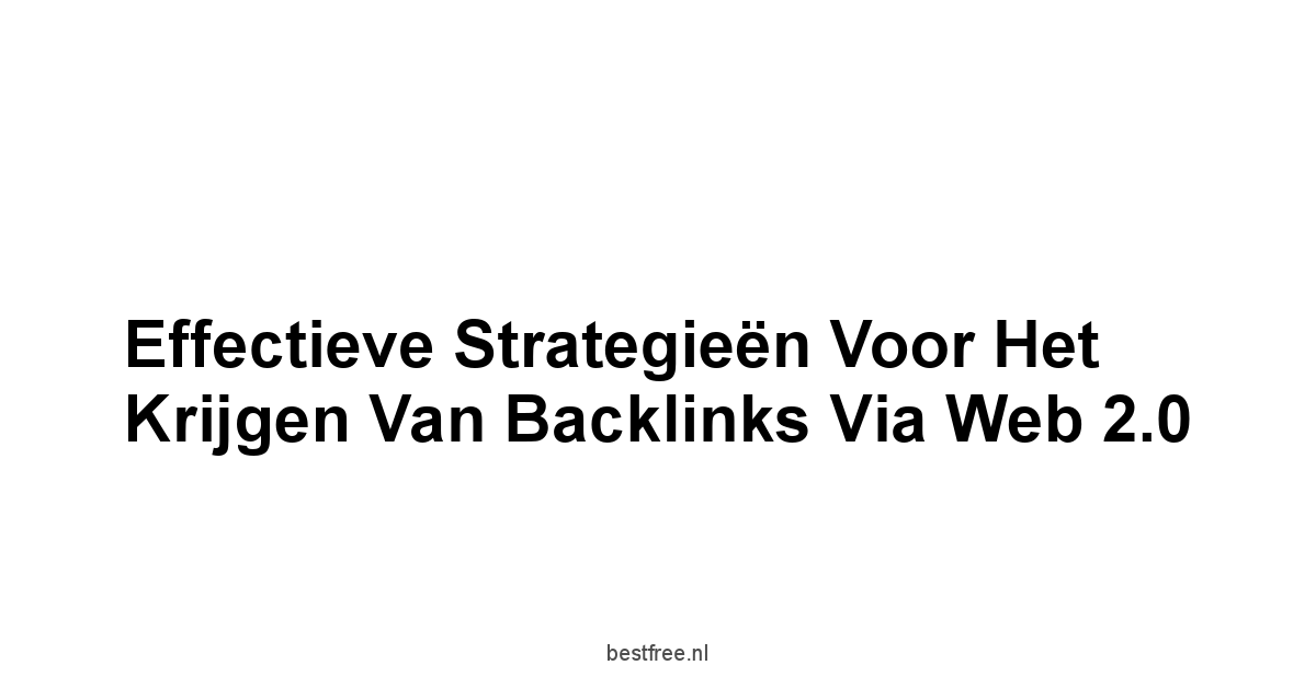Effectieve Strategieën voor het Krijgen van Backlinks via Web 2.0