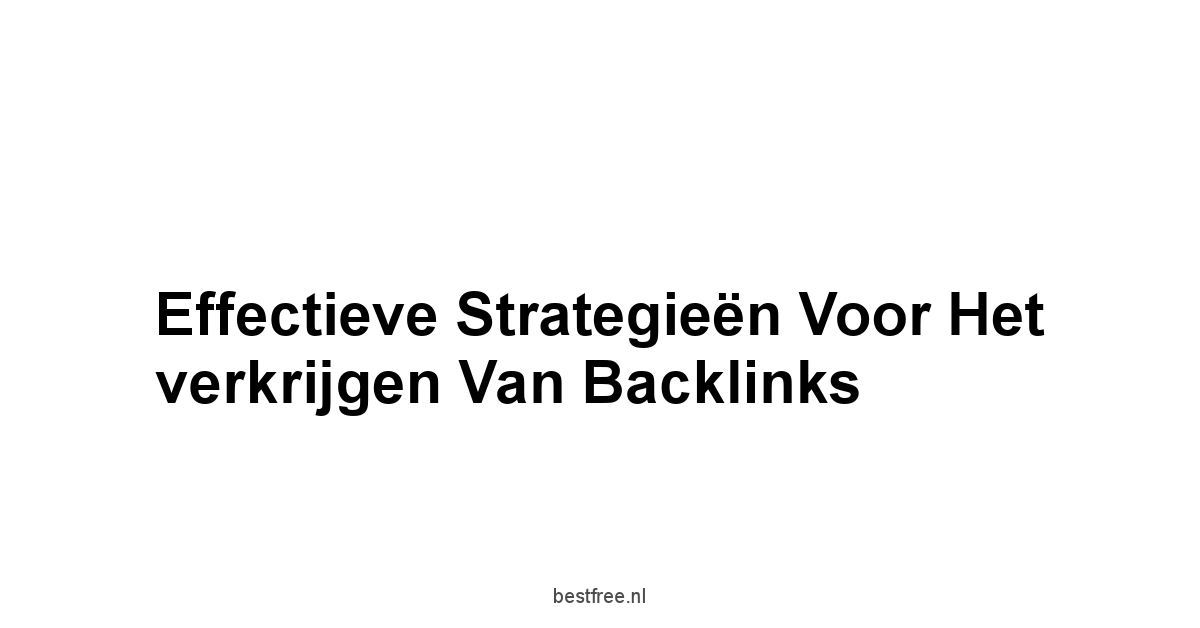 Effectieve strategieën voor het verkrijgen van backlinks