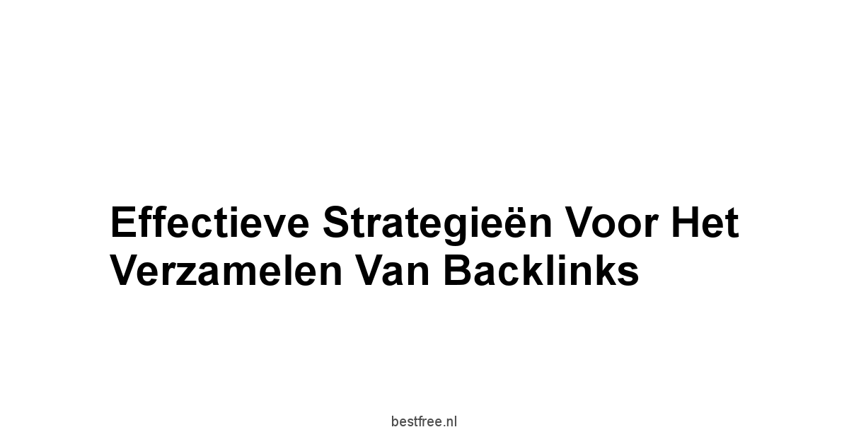 Effectieve Strategieën voor het Verzamelen van Backlinks
