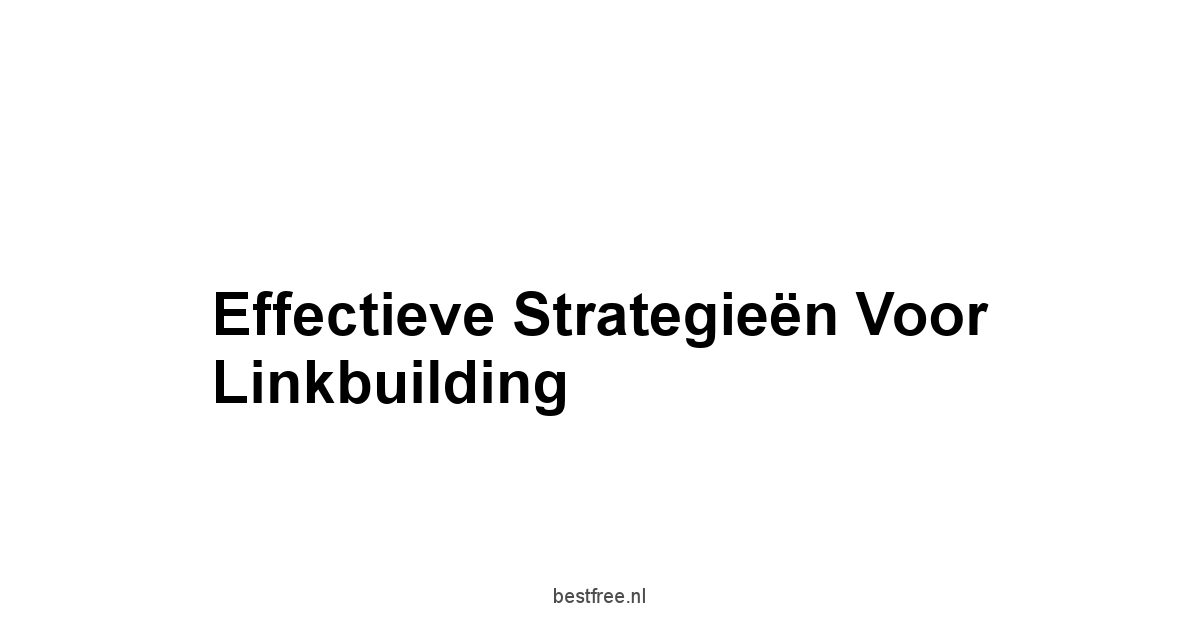 Effectieve Strategieën voor Linkbuilding
