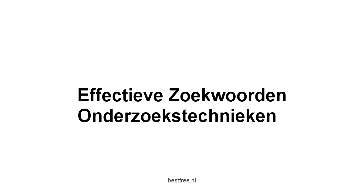 Effectieve Zoekwoorden Onderzoekstechnieken