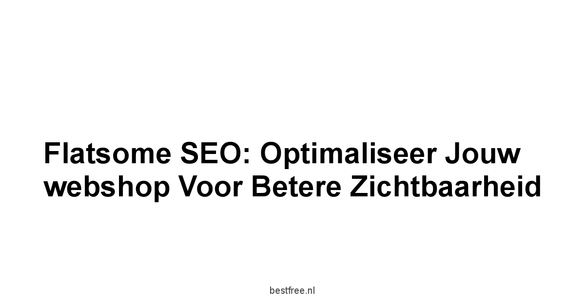 Flatsome SEO: Optimaliseer jouw webshop voor betere zichtbaarheid 1 by BestFREE.nl