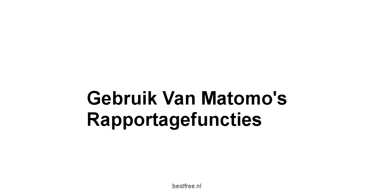 Gebruik van Matomo's Rapportagefuncties