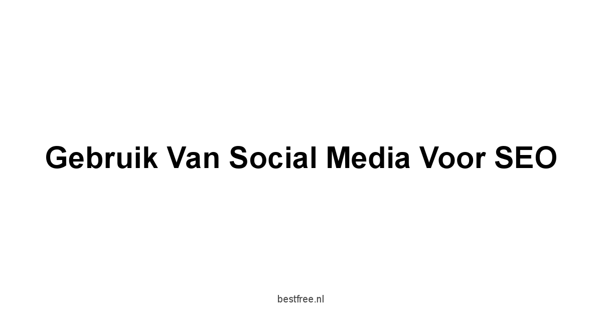 Gebruik van Social Media voor SEO