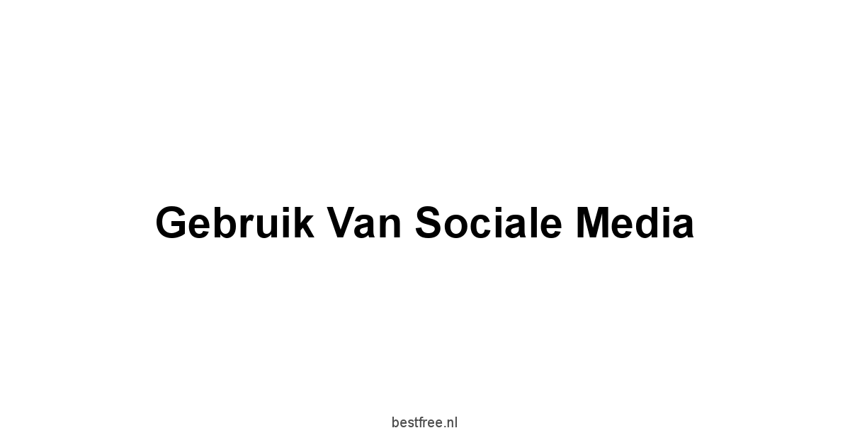 Gebruik van Sociale Media