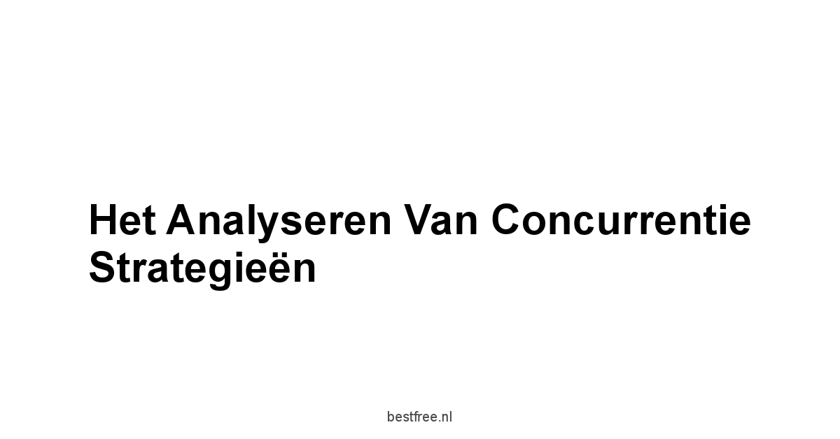 Het Analyseren van Concurrentie Strategieën