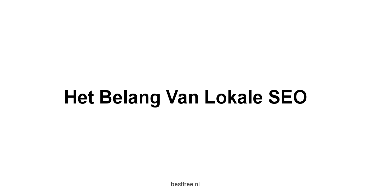 Het Belang van Lokale SEO