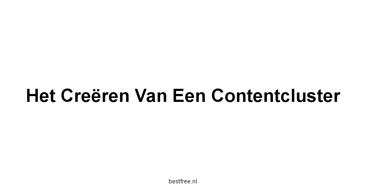 Het creëren van een contentcluster