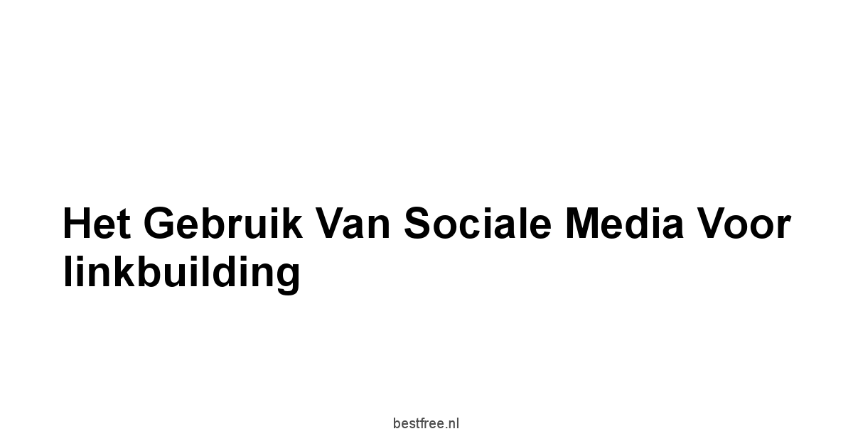 Het gebruik van sociale media voor linkbuilding