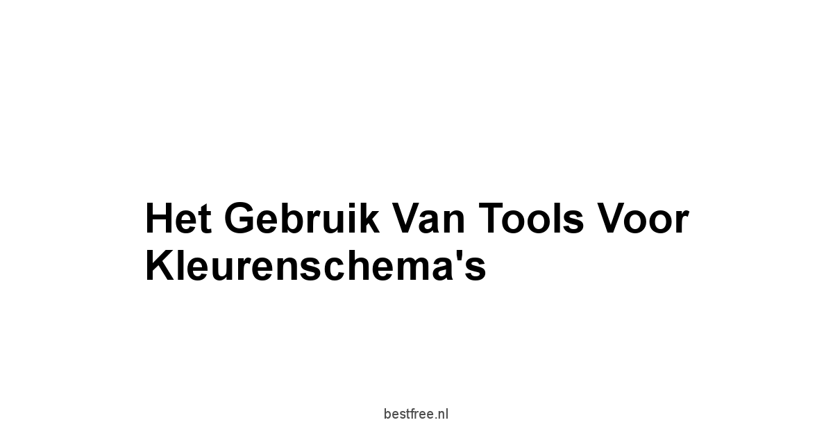 Het Gebruik van Tools voor Kleurenschema's