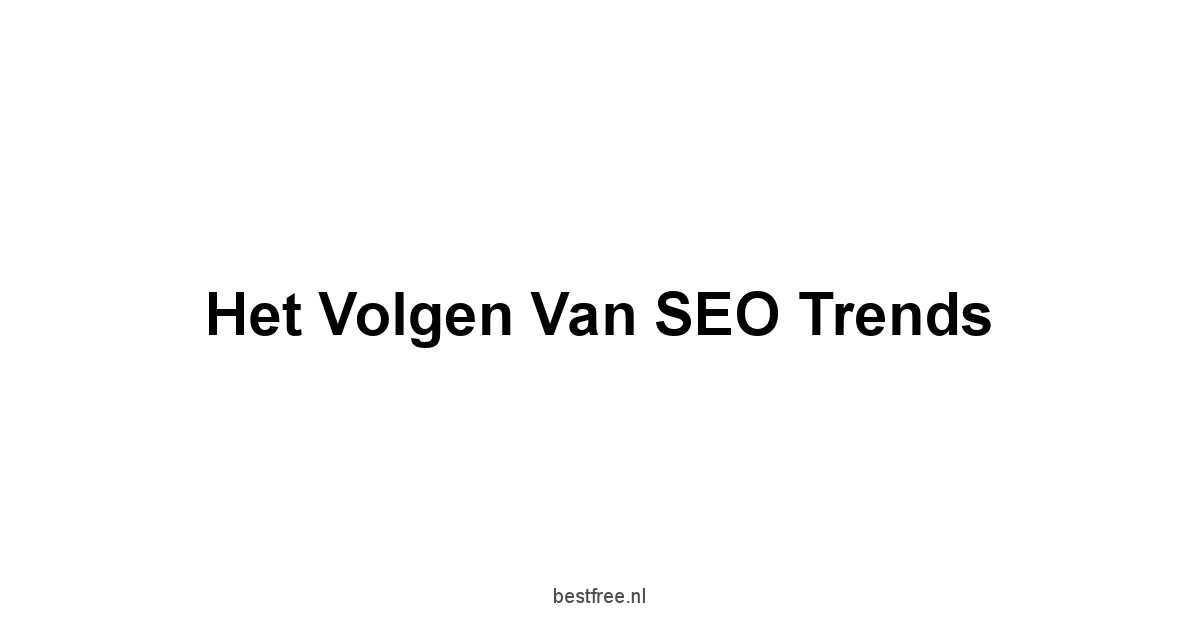 Het Volgen van SEO Trends