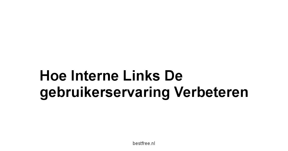 Hoe interne links de gebruikerservaring verbeteren