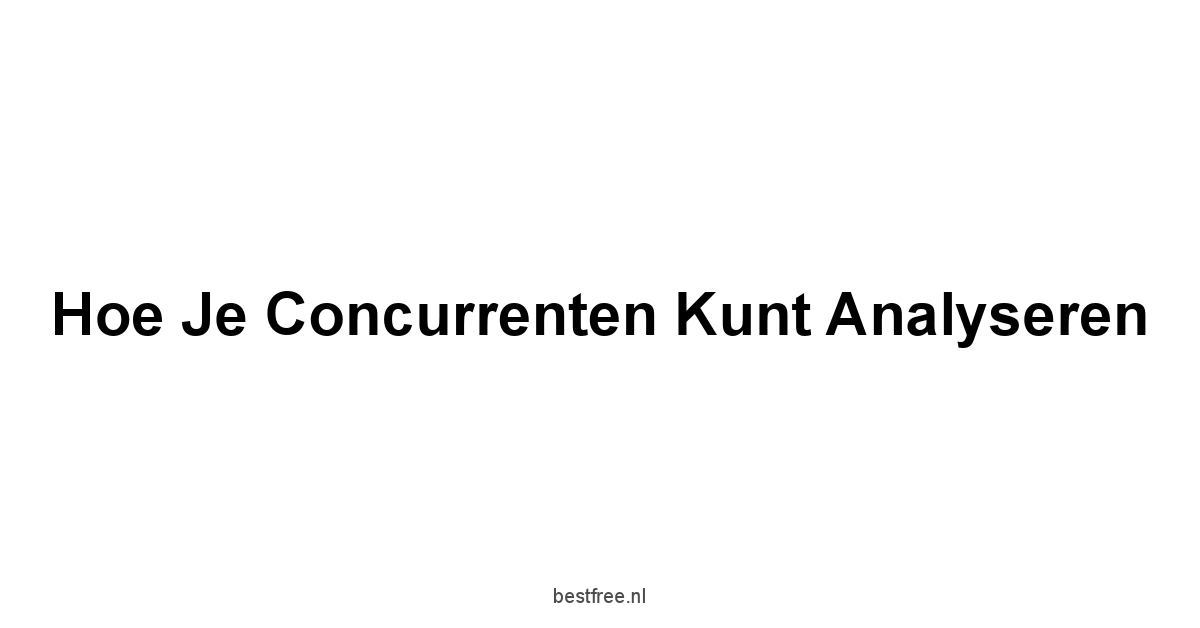 Hoe je Concurrenten kunt Analyseren