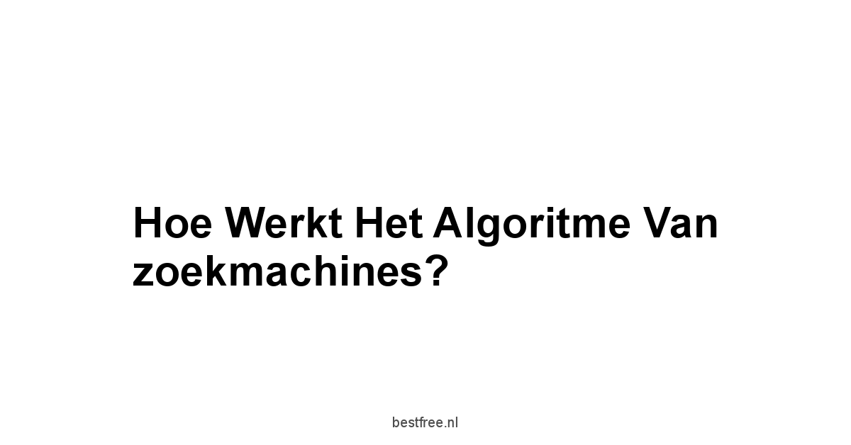 Hoe werkt het algoritme van zoekmachines?