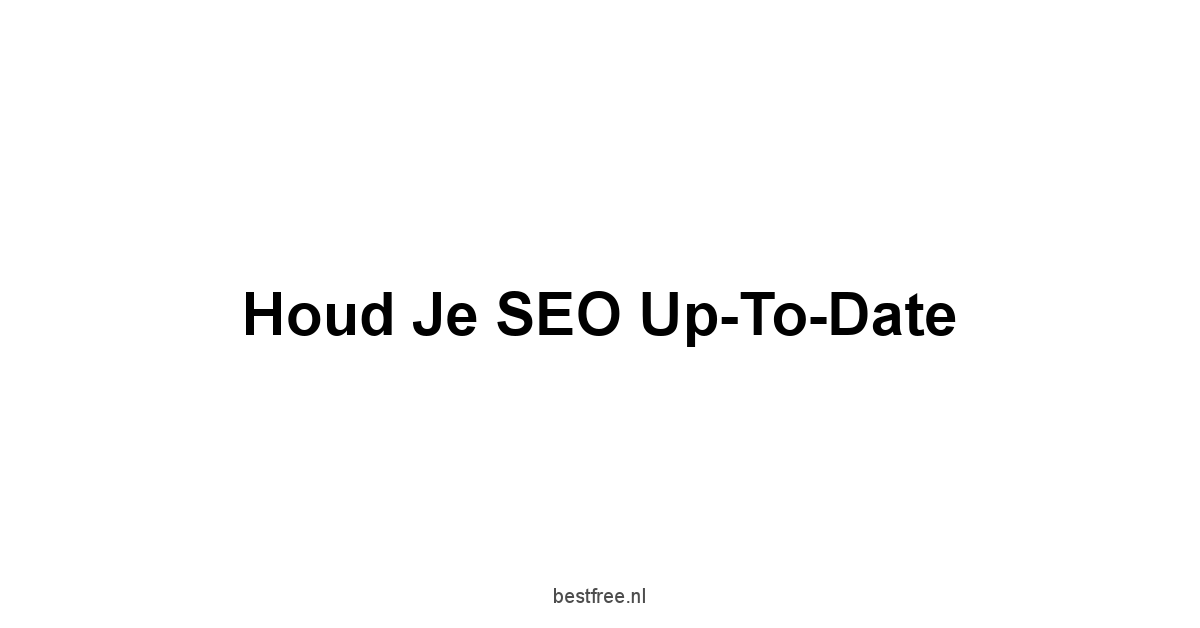 Houd Je SEO Up-To-Date
