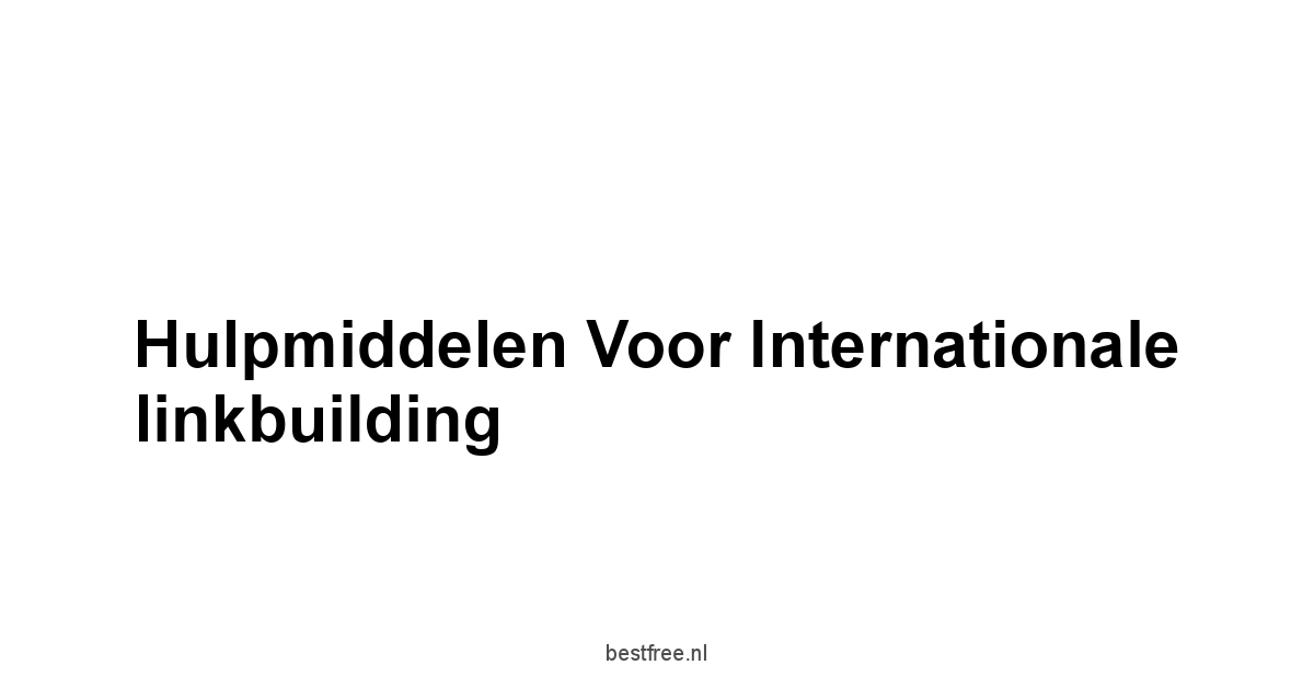 Hulpmiddelen voor internationale linkbuilding