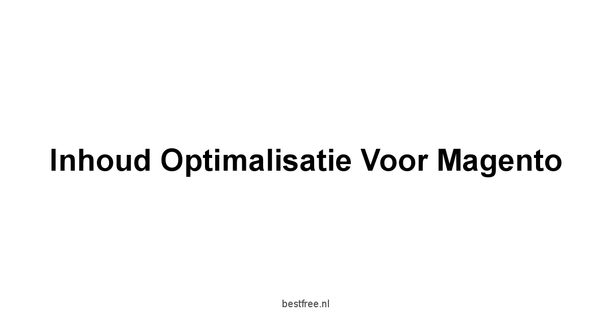 Inhoud Optimalisatie voor Magento