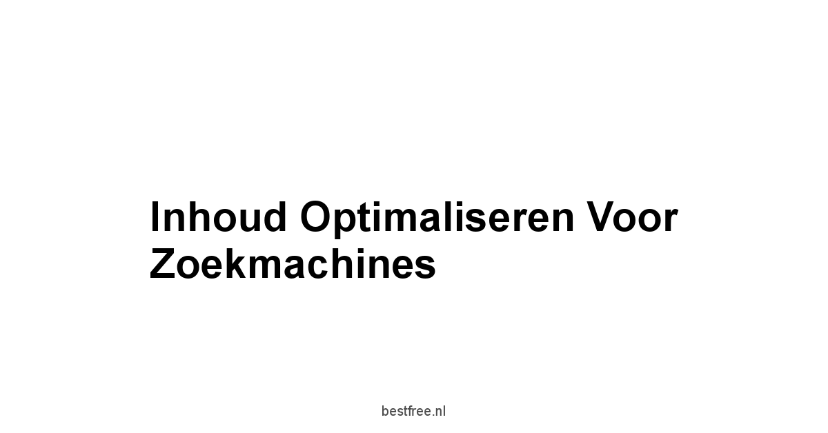 Inhoud Optimaliseren voor Zoekmachines