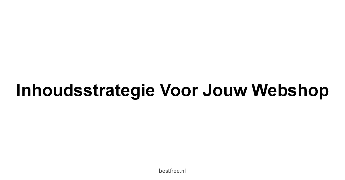 Inhoudsstrategie voor jouw webshop