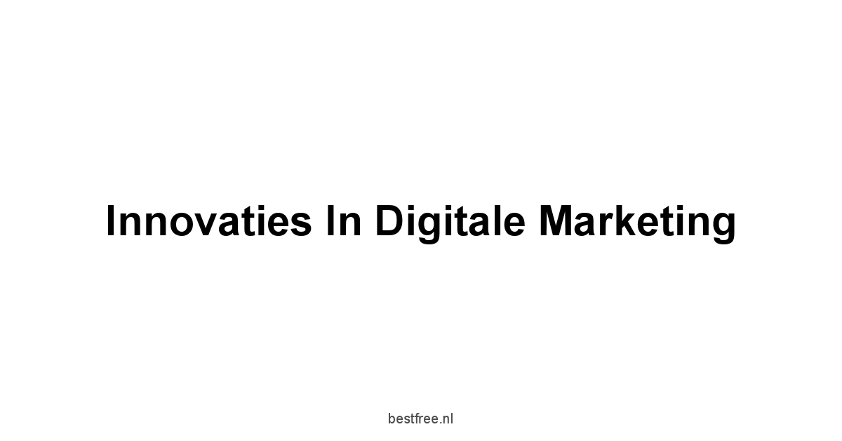 Innovaties in Digitale Marketing