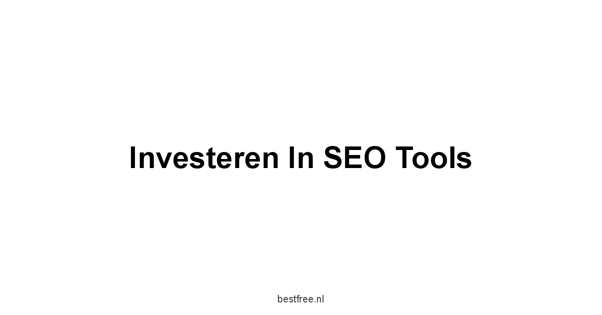 Investeren in SEO Tools