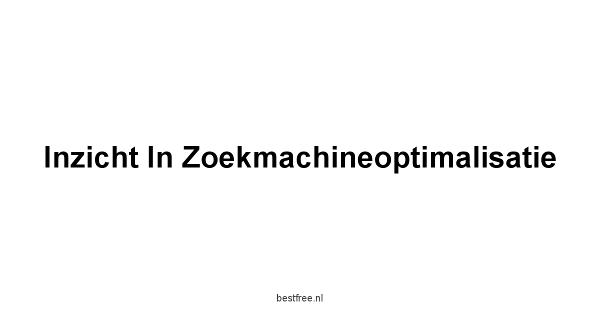 Inzicht in Zoekmachineoptimalisatie