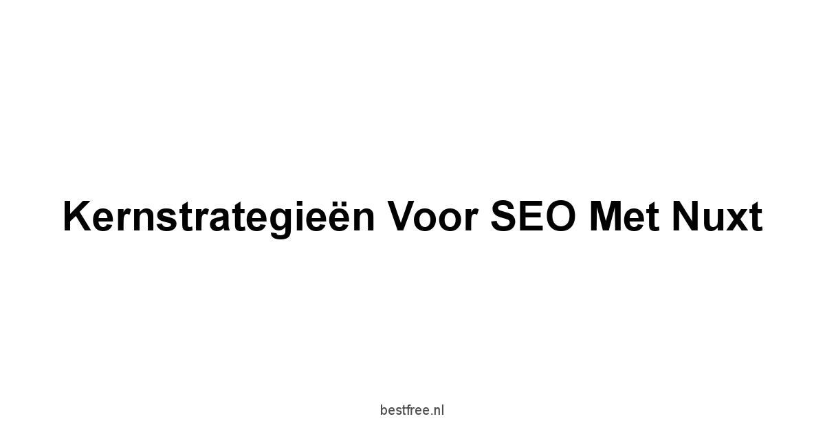 Kernstrategieën voor SEO met Nuxt