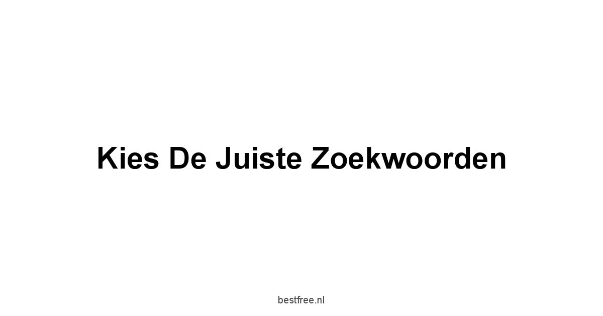 Kies de juiste zoekwoorden