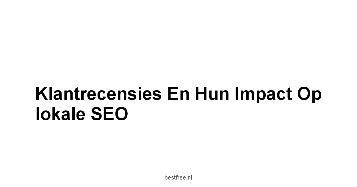 Klantrecensies en hun impact op lokale SEO