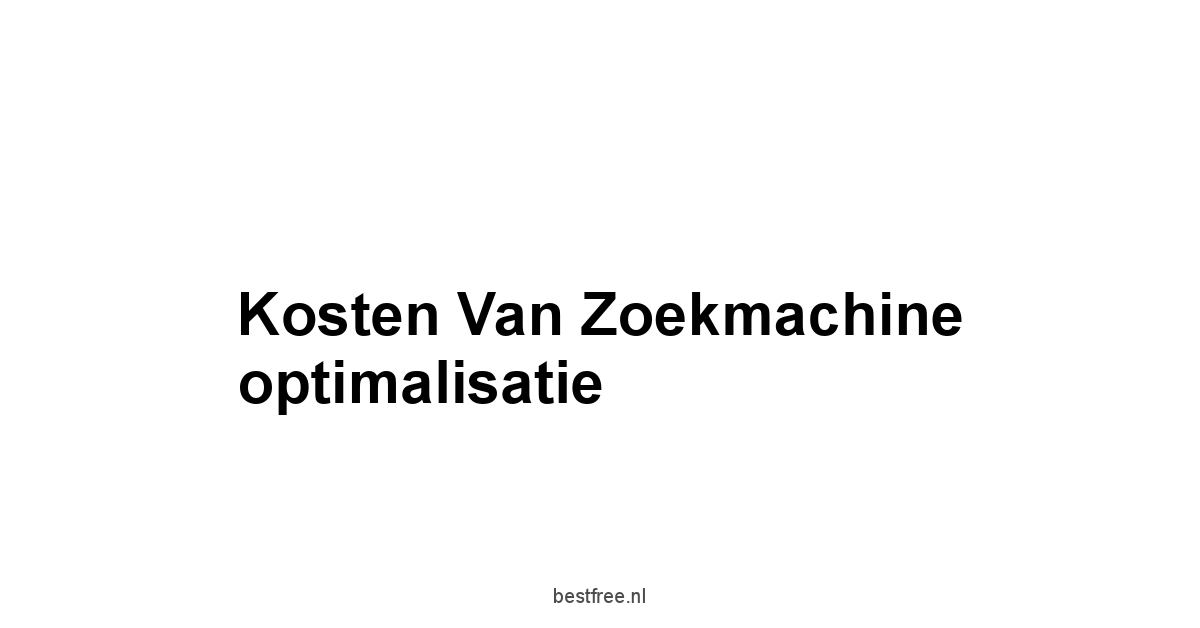 Kosten van zoekmachine optimalisatie