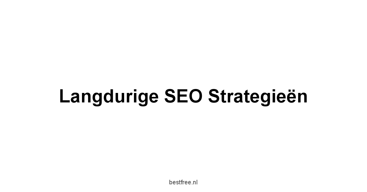 Langdurige SEO Strategieën