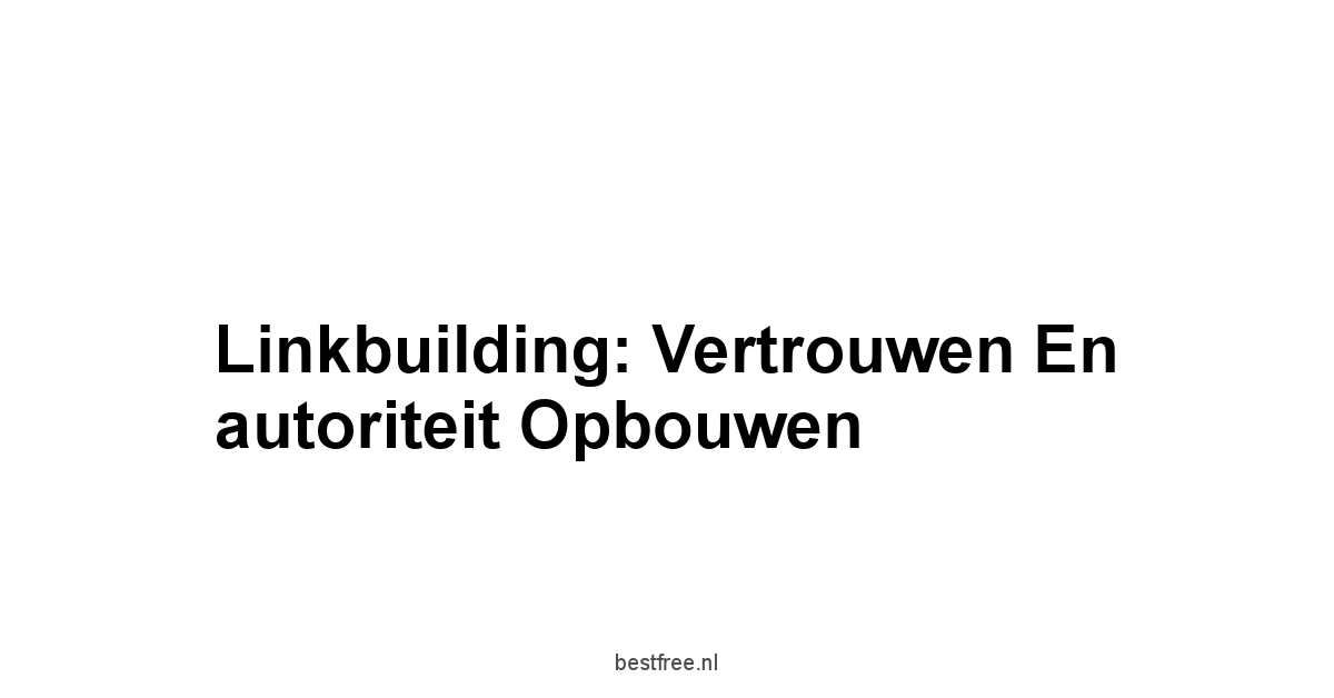 Linkbuilding: Vertrouwen en autoriteit opbouwen