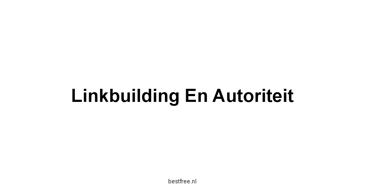 Linkbuilding en Autoriteit