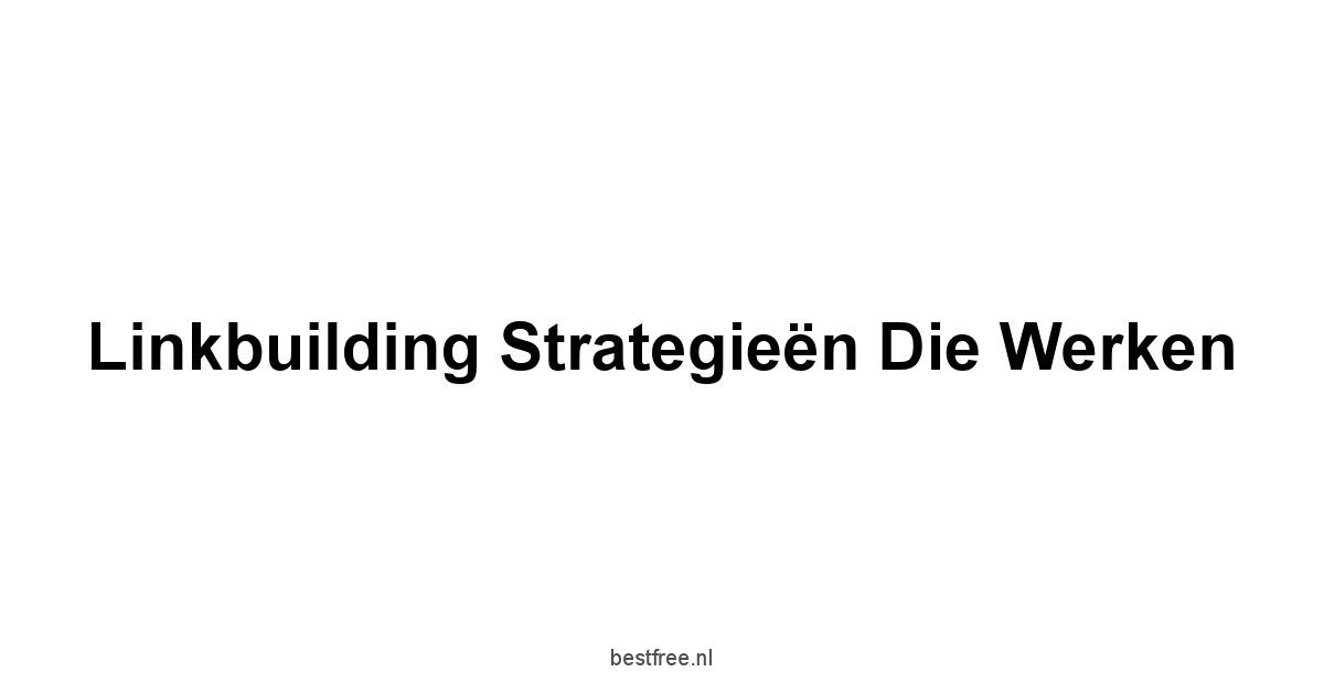Linkbuilding Strategieën die Werken