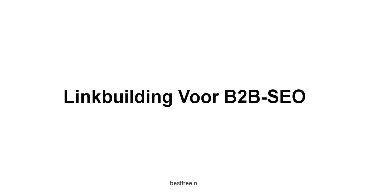 Linkbuilding voor B2B-SEO