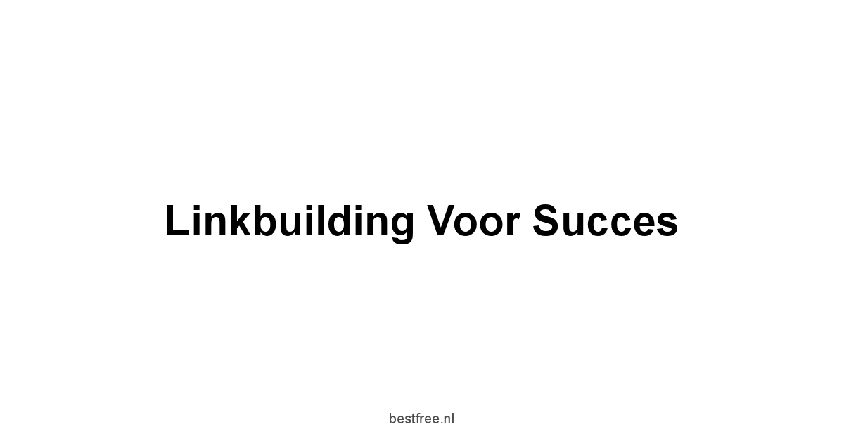 Linkbuilding voor Succes