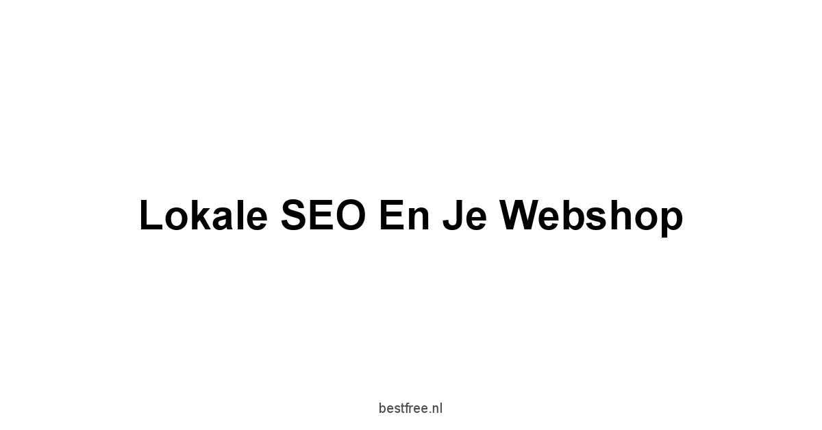 Lokale SEO en je webshop