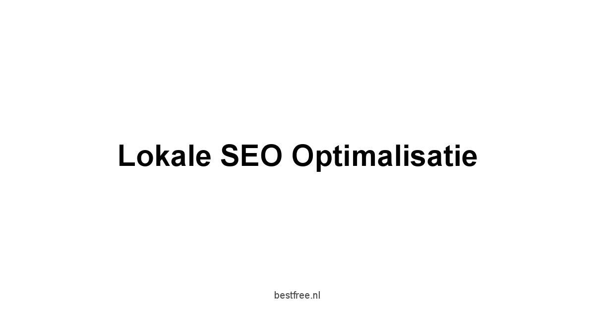 Lokale SEO Optimalisatie