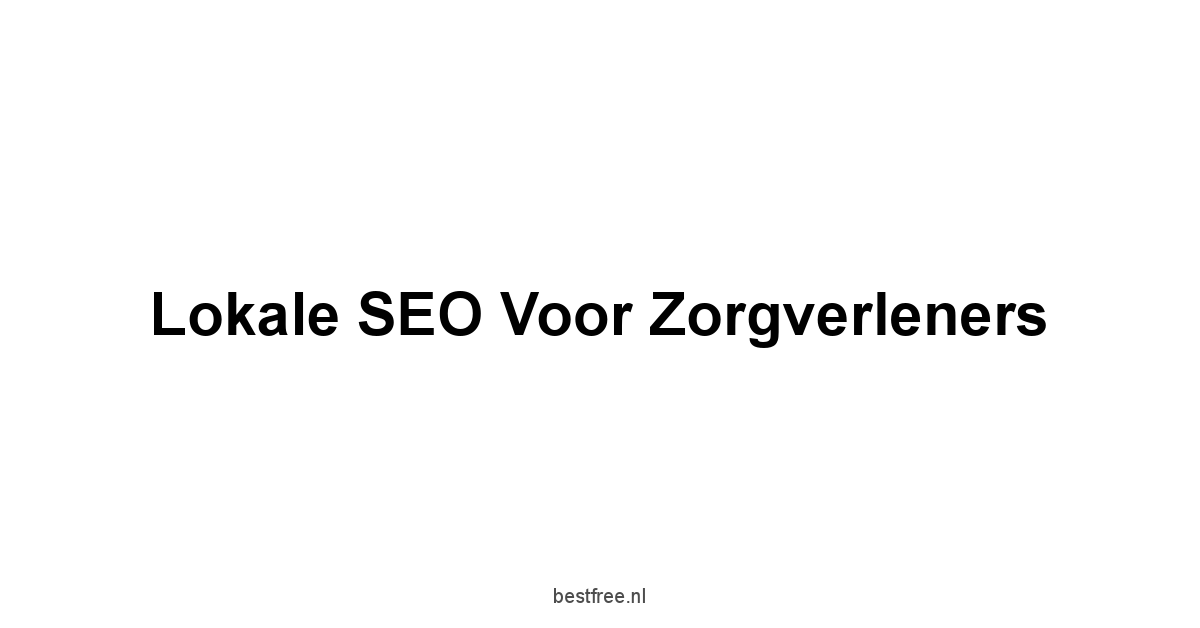 Lokale SEO voor Zorgverleners