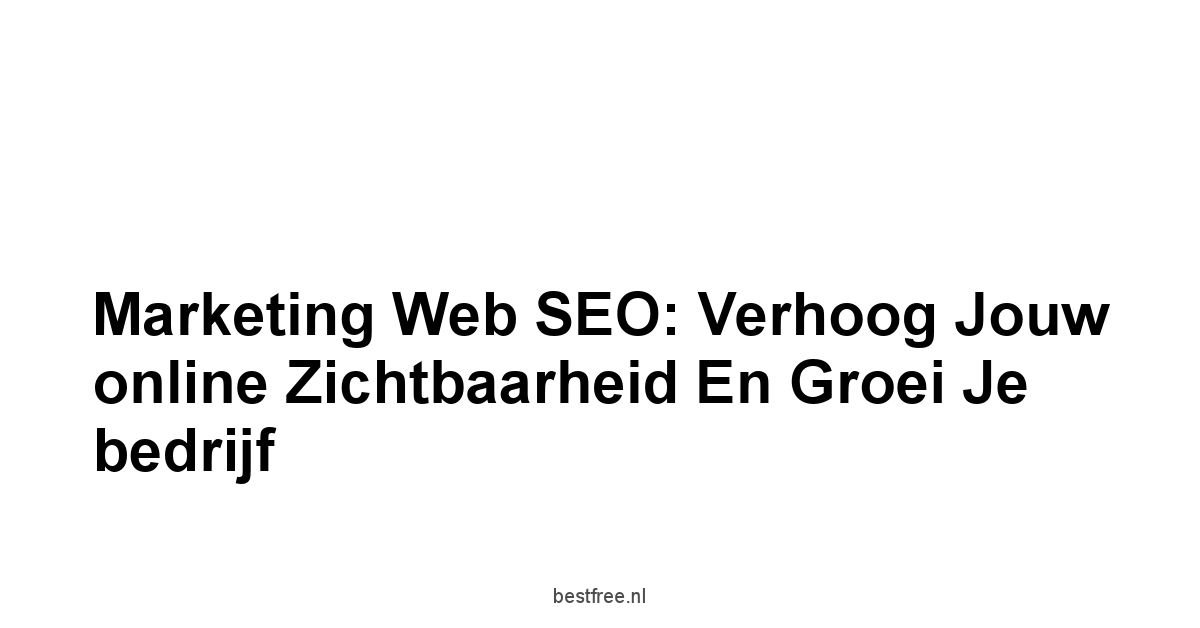Marketing web SEO: Verhoog jouw online zichtbaarheid en groei je bedrijf 1 by BestFREE.nl