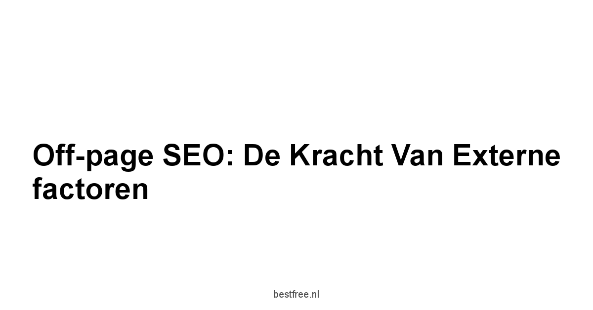 Off-page SEO: De kracht van externe factoren