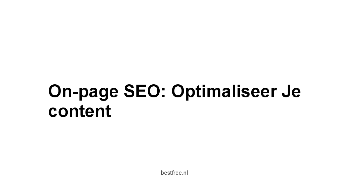 On-page SEO: Optimaliseer je content