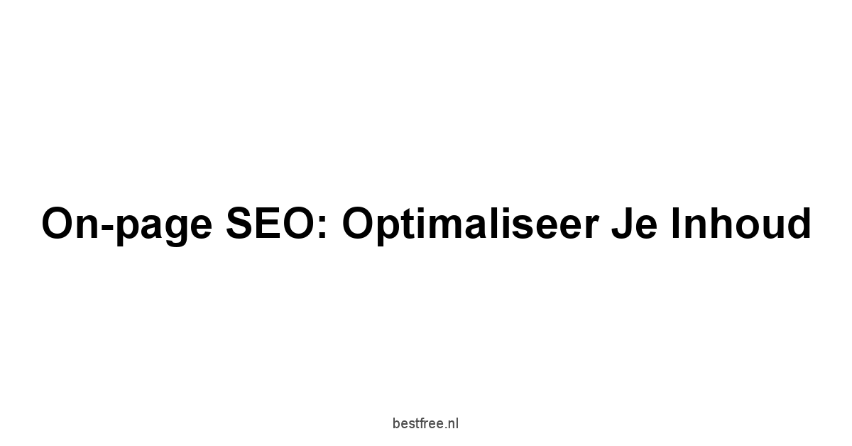 On-page SEO: Optimaliseer je inhoud