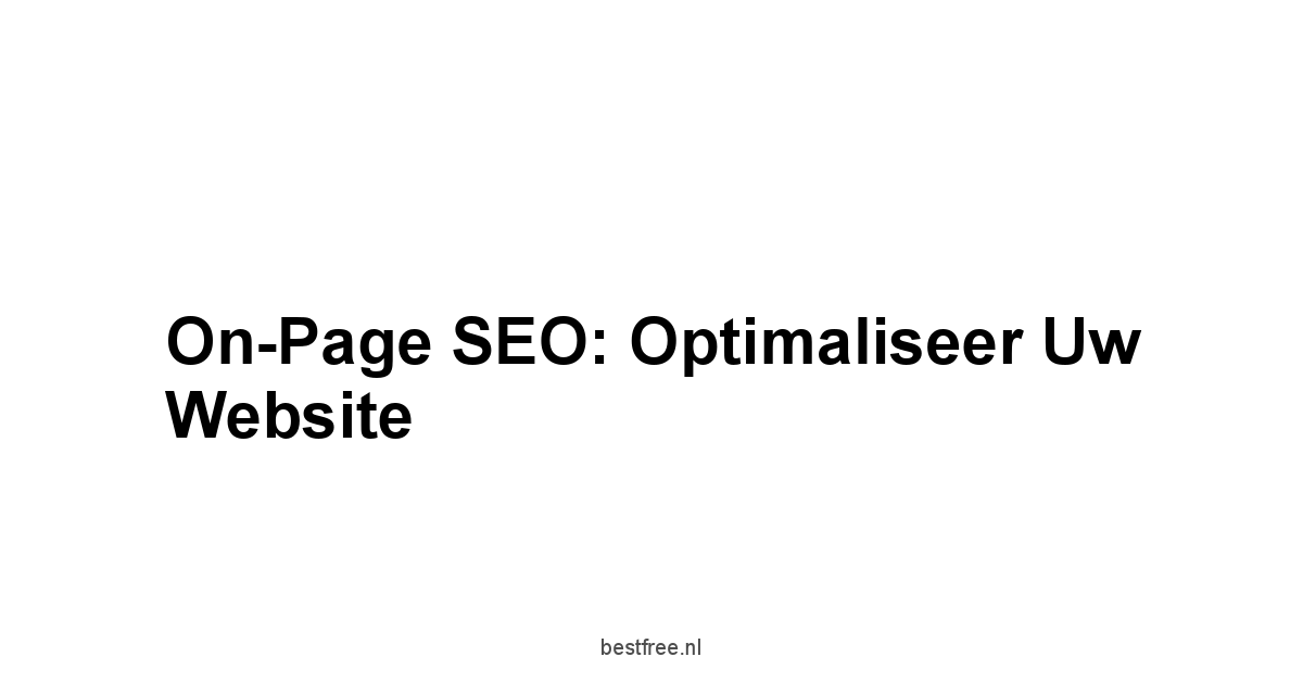 On-Page SEO: Optimaliseer Uw Website