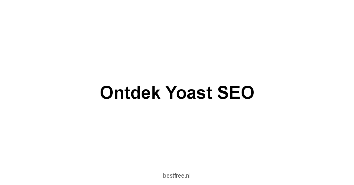 Ontdek Yoast SEO