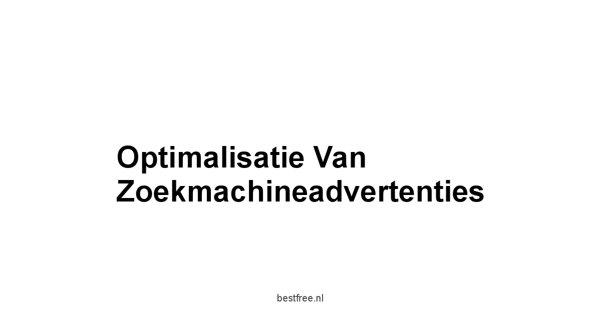 Optimalisatie van Zoekmachineadvertenties