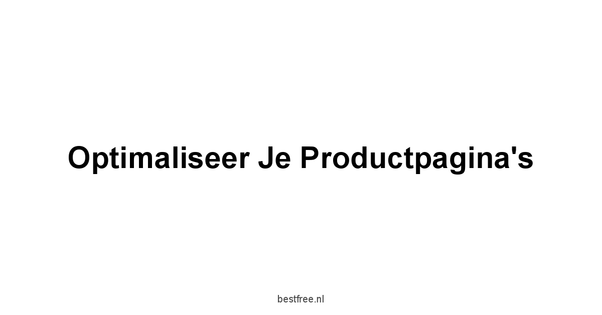 Optimaliseer je Productpagina's
