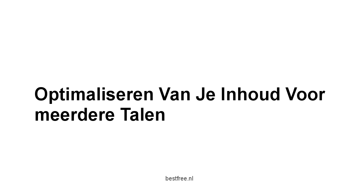 Optimaliseren van je inhoud voor meerdere talen